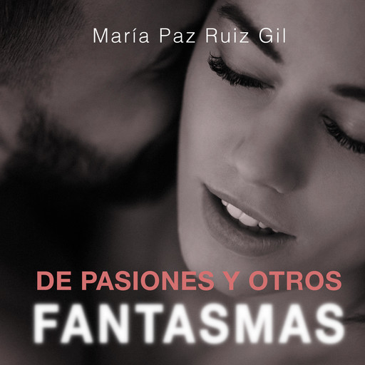 De pasiones y otros fantasmas, María Paz Ruiz Gil