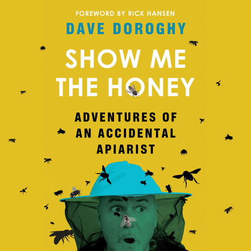 Show Me the Honey - Adventures of an Accidental Apiarist (Unabridged), Dave Doroghy