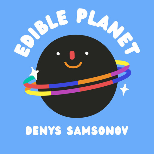 Edible Planet, Denys Samsonov