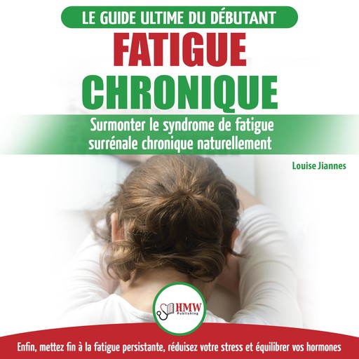 Fatigue Chronique: Guide Du Syndrome De Fatigue Chronique Des Glandes Surrénales - Restaurer Naturellement Les Hormones, Le Stress Et L'énergie (Livre En Français / Adrenal Fatigue Reset French Book), Louise Jiannes