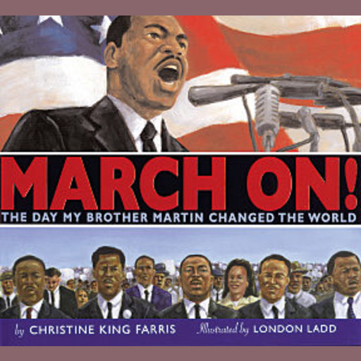 March On!: The Day My Brother Martin Changed the World, Christine King Farris