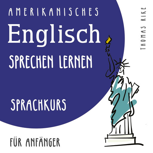 Amerikanisches Englisch sprechen lernen (Sprachkurs für Anfänger), Thomas Rike
