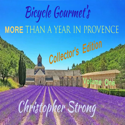 Bicycle Gourmet's More Than a Year in Provence - Collectors Edition - Volume One, Christopher Strong