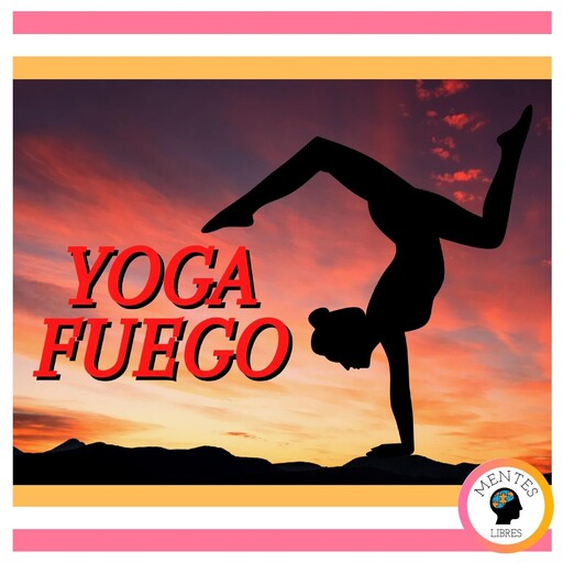 Yoga Fuego, MENTES LIBRES