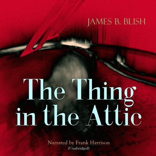 The Thing in the Attic, James Blish
