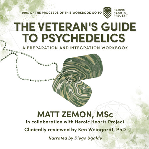 The Veteran's Guide to Psychedelics, Matt Zemon MSc, Ken Weingardt