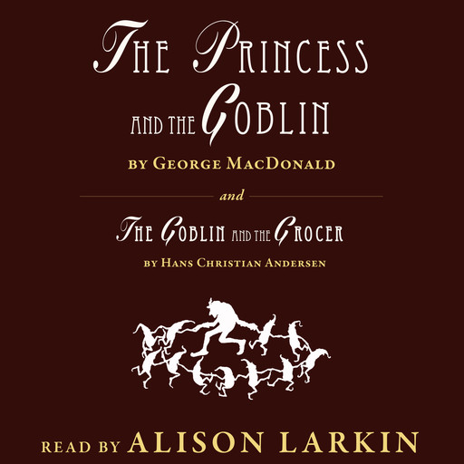 The Princess and The Goblin / The Goblin and the Grocer (Unabridged), Hans Christian Andersen, George MacDonald