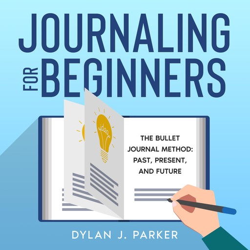 JOURNALING FOR BEGINNERS, Dylan J. Parker