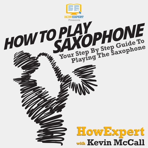 How To Play Saxophone, HowExpert, Kevin McCall