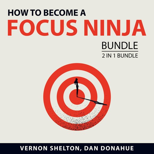 How to Become a Focus Ninja Bundle, 2 in 1 Bundle, Vernon Shelton, Dan Donahue