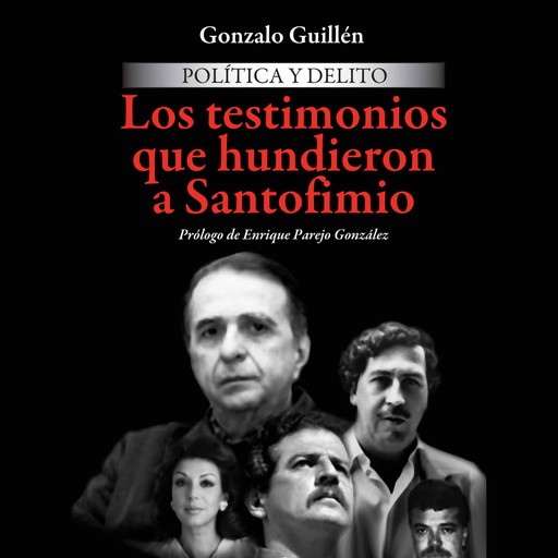Política y delito. Los testimonios que hundieron a Santofimo, Gonzalo Guillén