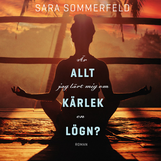 Är allt jag lärt mig om kärlek en lögn?, Sara Sommerfeld