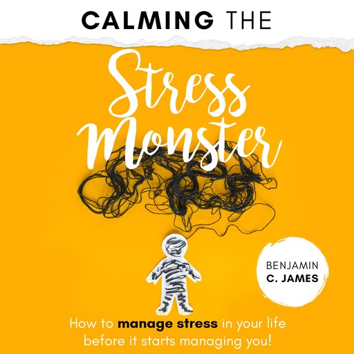 Calming the Stress Monster, Benjamin James