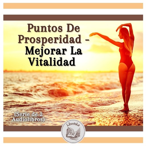 Puntos De Prosperidad - Mejorar La Vitalidad (Serie de 2 Audiolibros), LIBROTEKA