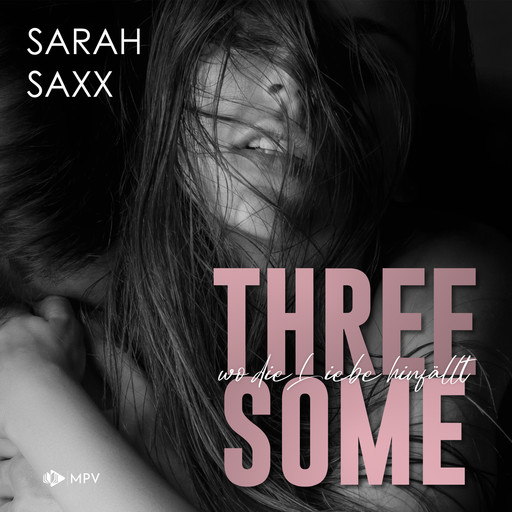 Threesome: wo die Liebe hinfällt (ungekürzt), Sarah Saxx