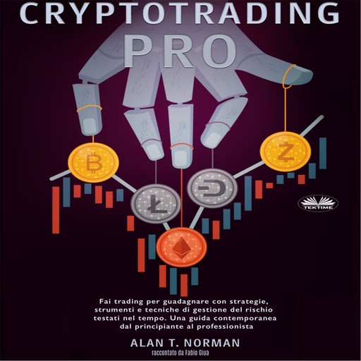 Cryptotrading Pro-Fai Trading Per Guadagnare Con Strategie, Strumenti E Tecniche Di Gestione Del Rischio, Alan T. Norman