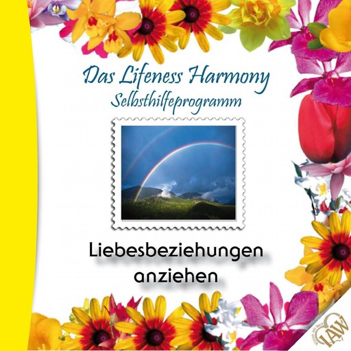 Das Lifeness Harmony Selbsthilfeprogramm: Liebesbeziehungen anziehen, 