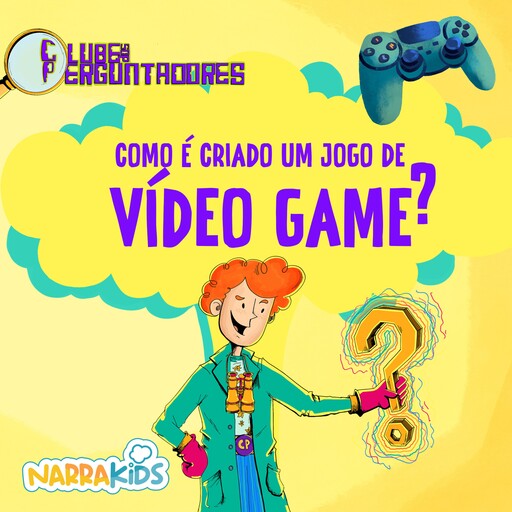 Como é Criado um Jogo de Videogame? - Curiosidades para Crianças, NarraKids, Luiz Filipe Matias Reis