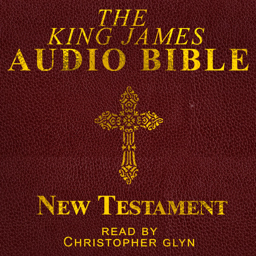 The King James Audio Bible New Testament Complete, Christopher Glyn