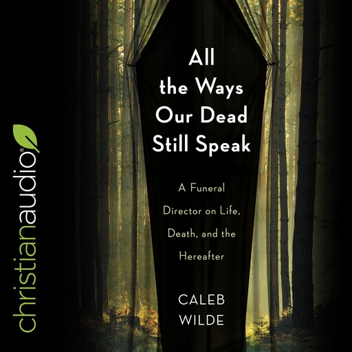 All the Ways Our Dead Still Speak, Caleb Wilde