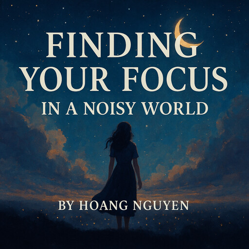 Finding Your Focus in a Noisy World Full of Distractions, Hoang Nguyen