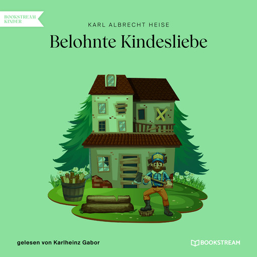 Belohnte Kindesliebe (Ungekürzt), Karl Albrecht Heise