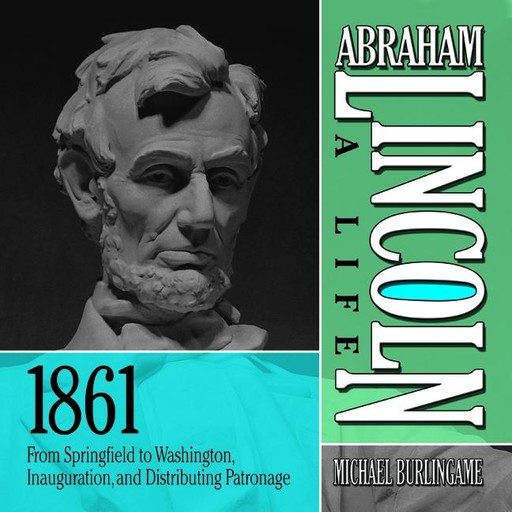Abraham Lincoln: A Life 1861, Michael Burlingame
