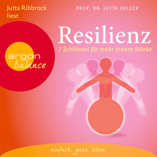 Resilienz - 7 Schlüssel für mehr innere Stärke (Gekürzte Fassung), Jutta Heller