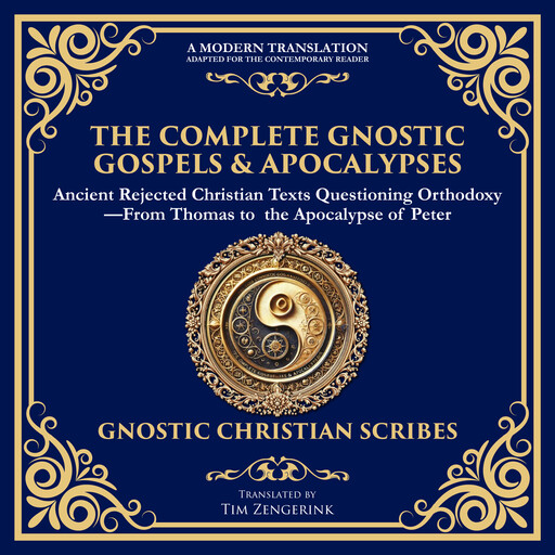 The Complete Gnostic Gospels & Apocalypses, Various Writers, Tim Zengerink