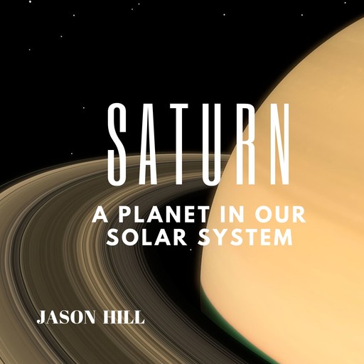 Saturn: A Planet in our Solar System, Jason Hill