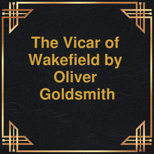 The Vicar of Wakefield (Unabridged), Oliver Goldsmith