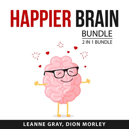 Happier Brain Bundle, 2 in 1 Bundle: Why Isn't My Brain Working? And Stop Overthinking, Leanne Gray, and Dion Morley