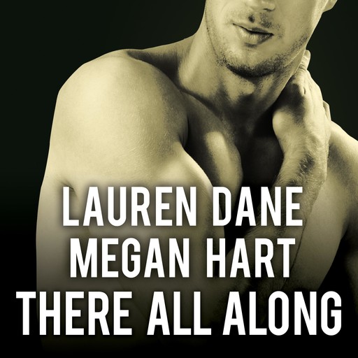 There All Along, Lauren Dane, Megan Hart
