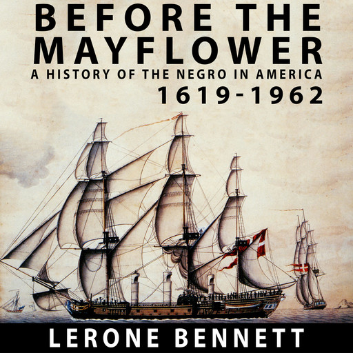 Before the Mayflower A History of the Negro in America, 1619-1962, Lerone Bennett