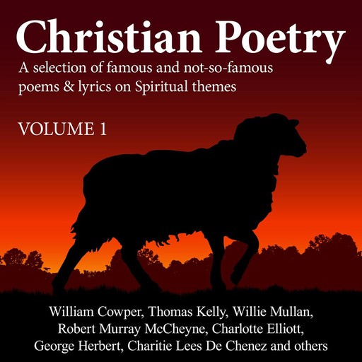Christian Poetry Volume 1, Various, William Cowper, George Herbert, Thomas Kelly, Willie Mullan, Robert Murray McCheyne, Charlotte Elliott, Charitie Lees De Chenez