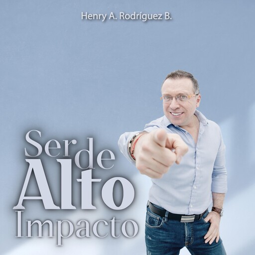 Ser de alto impacto, Henry A. Rodriguez R.