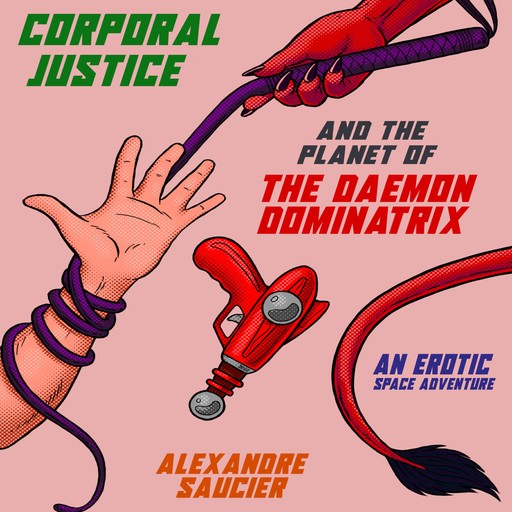 Corporal Justice and the Planet of the Daemon Dominatrix, Alexandre Saucier