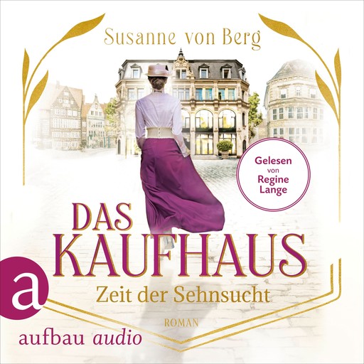 Das Kaufhaus - Zeit der Sehnsucht - Die Kaufhaus-Saga, Band 1 (Ungekürzt), Susanne Berg
