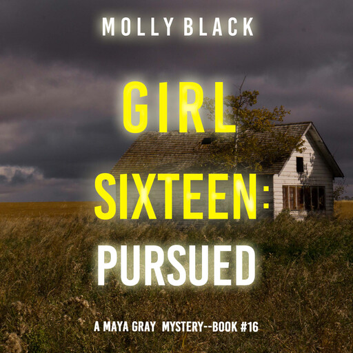Girl Sixteen: Pursued (A Maya Gray FBI Suspense Thriller—Book 16), Molly Black