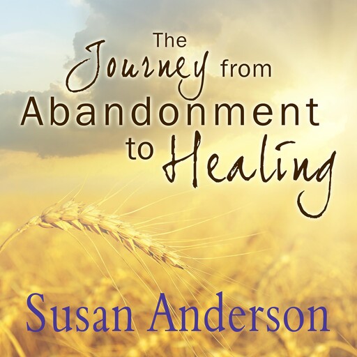 The Journey from Abandonment to Healing, Susan Anderson