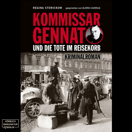 Kommissar Gennat und die Tote im Reisekorb - Gennat-Krimi, Band 2 (ungekürzt), Regina Stürickow