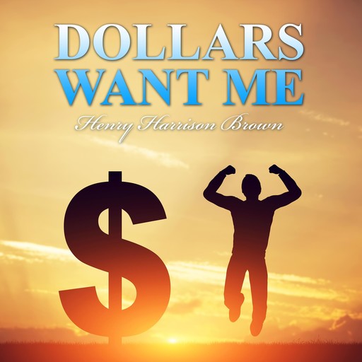 Dollars Want Me, Henry Harrison Brown
