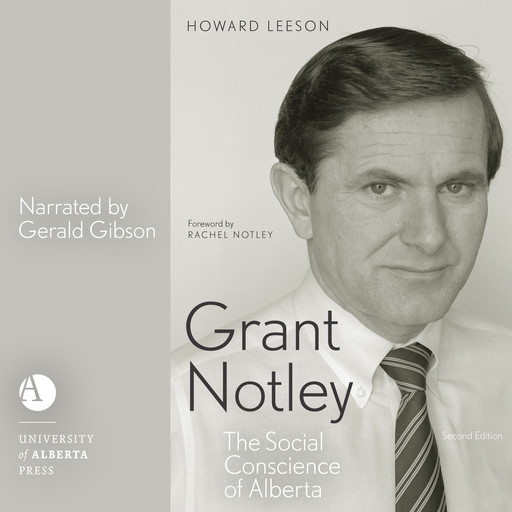 Grant Notley - The Social Conscience of Alberta, Second Edition (Unabridged), Howard Leeson