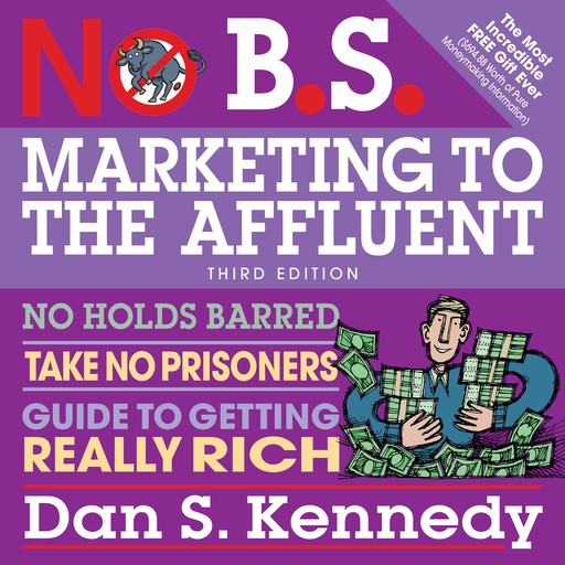 No B.S. Marketing to the Affluent, Dan Kennedy