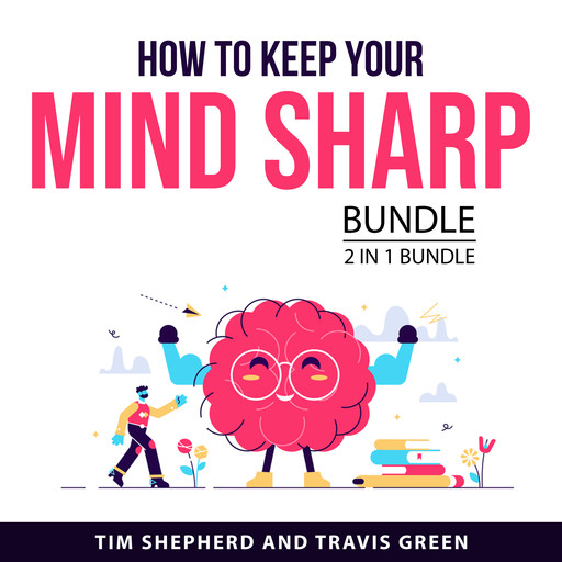 How To Keep Your Mind Sharp Bundle, 2 in 1 Bundle, Travis Green, Tim Shepherd