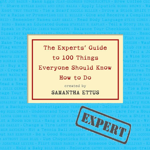 The Experts' Guide to 100 Things Everyone Should Know How to Do, Samantha Ettus