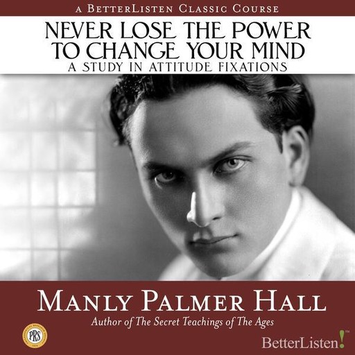 Never Lose the Power to Change Your Mind, Manly Hall