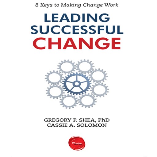 Leading Successful Change, Cassie A. Solomon, Gregory P. Shea