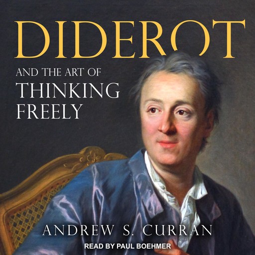 Diderot and the Art of Thinking Freely, Andrew Curran