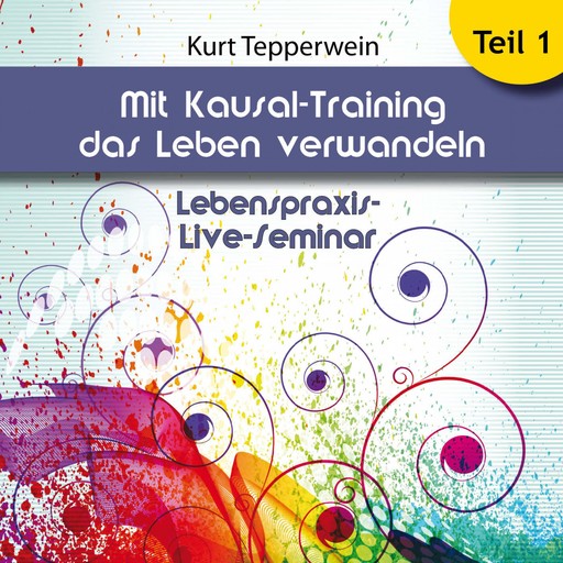 Lebenspraxis-Live-Seminar: Mit Kausal -Training das Leben verwandeln - Teil 1, 